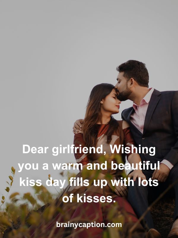 Kiss Day Messages- Dear girlfriend, Wishing you a warm and beautiful kiss day fills up with lots of kisses.