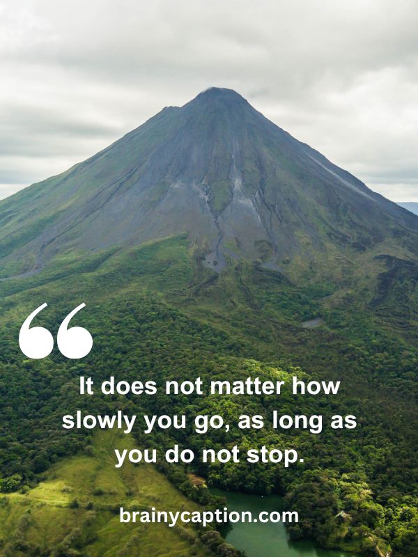 Famous Philosophical Quotes- It does not matter how slowly you go, as long as you do not stop.